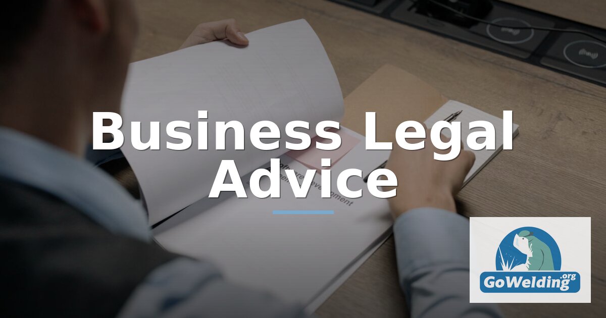 Welding Business Legal Advice: Licenses, Contracts & More