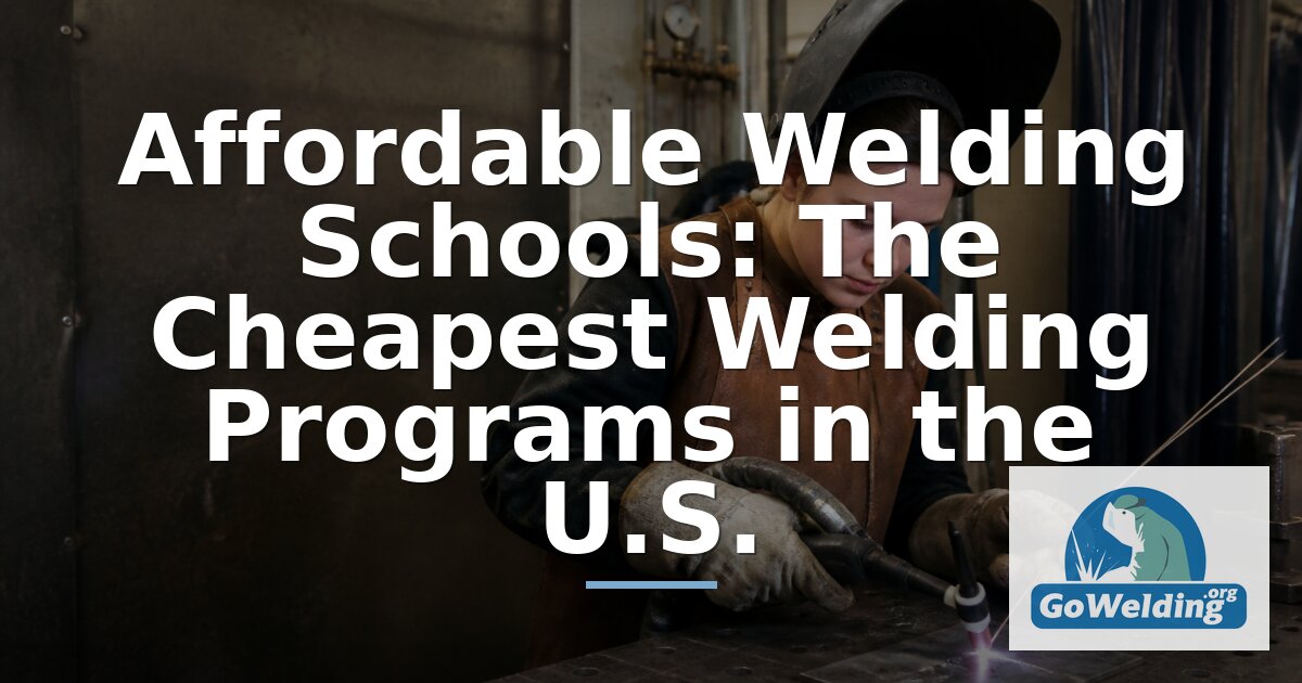 Best Affordable Online Welding Schools: Cheapest Tuition & Fees