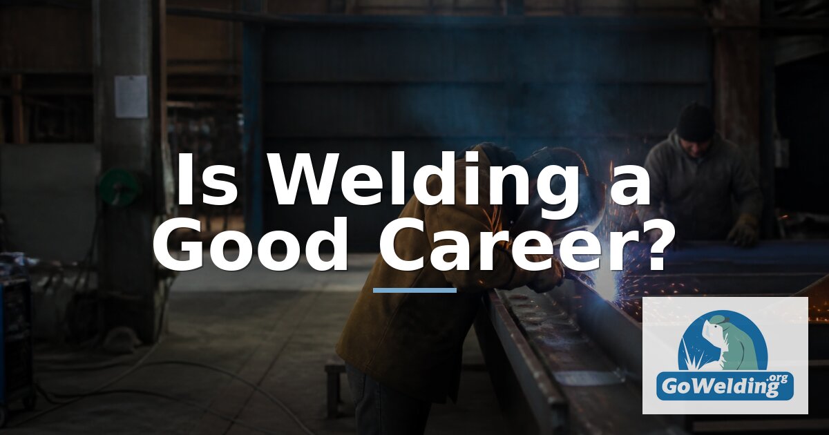 Is Welding a Good Career? Pay, Pros & Job Outlook