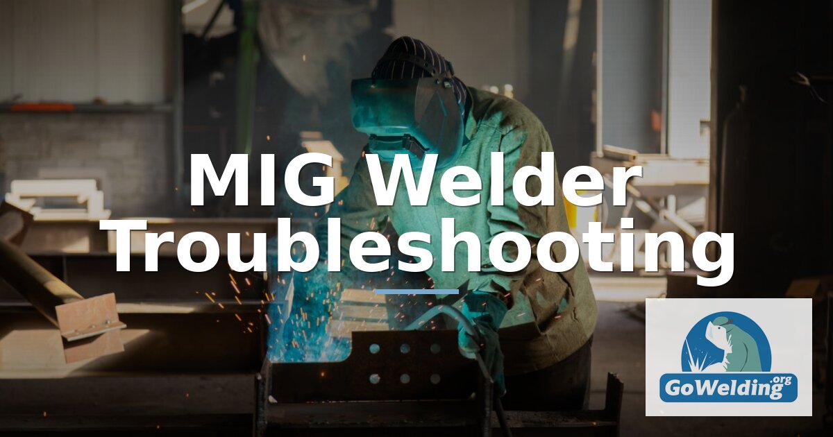 MIG Welder Troubleshooting: Fix Common Problems Fast