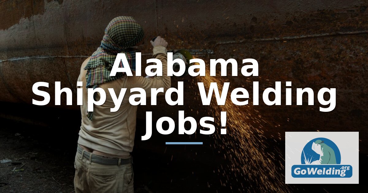 Alabama Shipyard Welding Jobs: Employers, Hiring & Pay