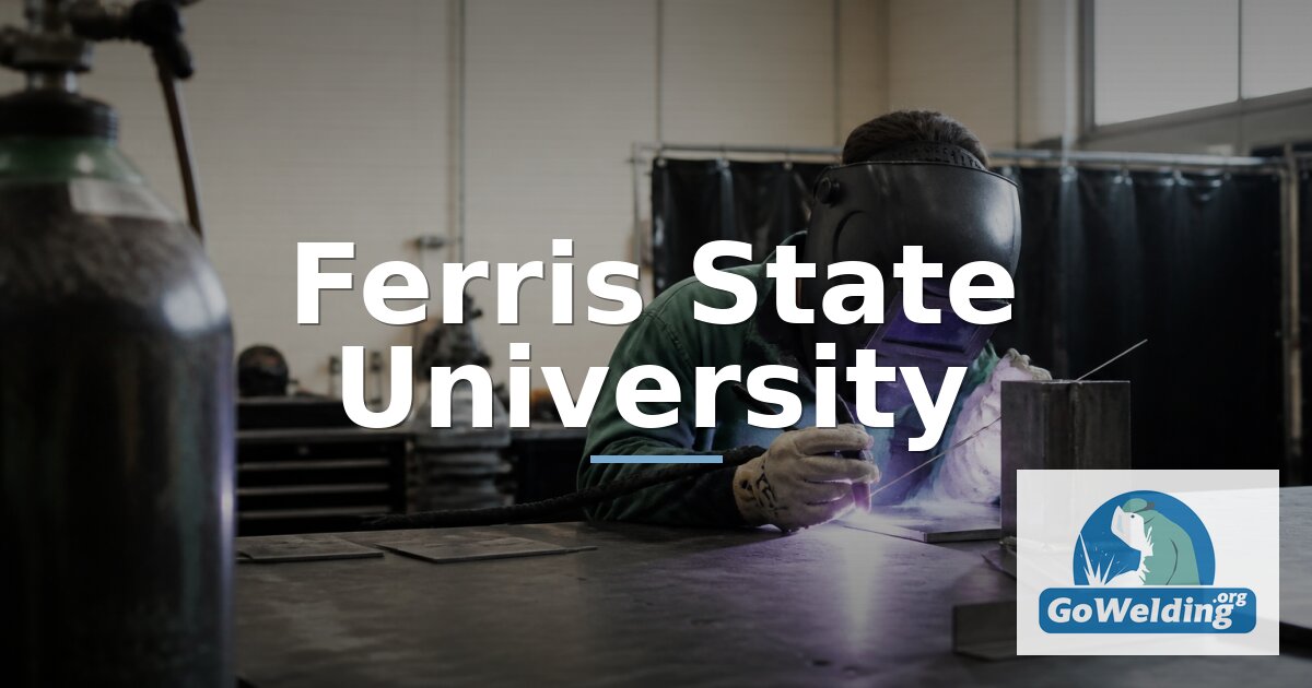 Ferris State University: Welding Programs & Specializations