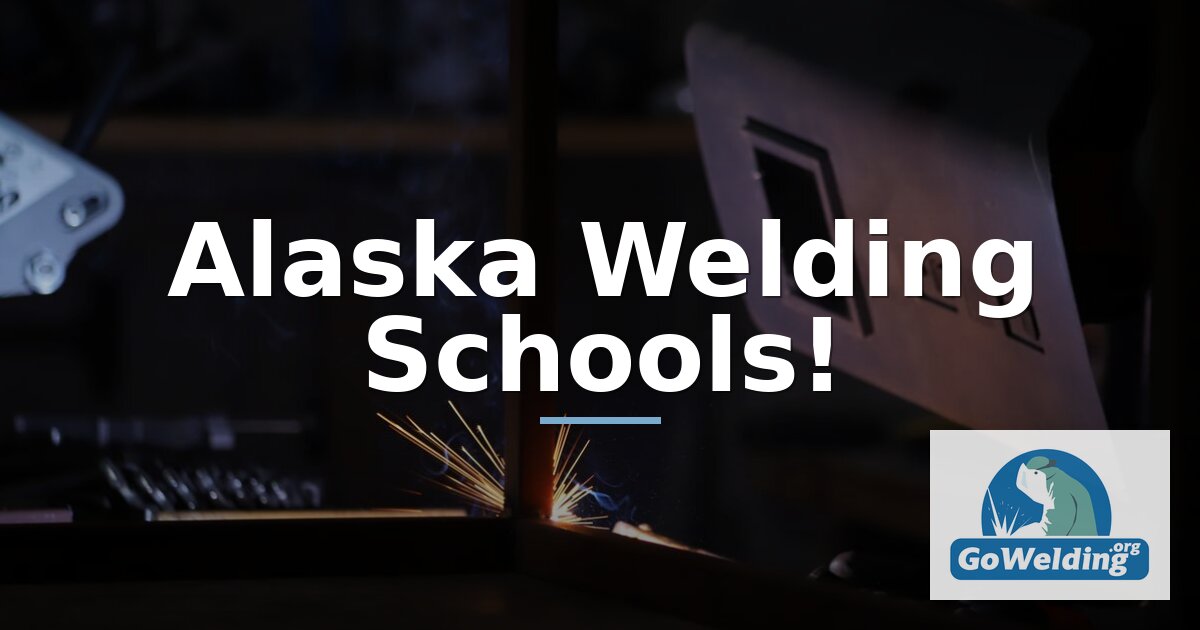 Best Welding Schools in Alaska (2027 Guide) | GoWelding.org