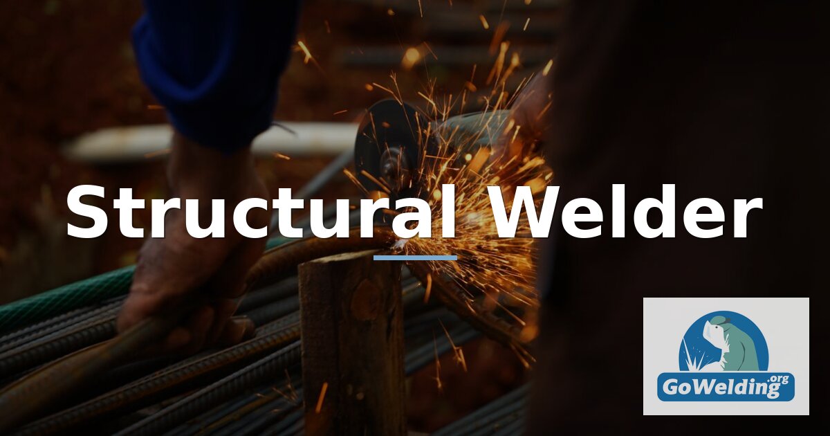 Structural Welder: Duties, Certifications, and Career Path