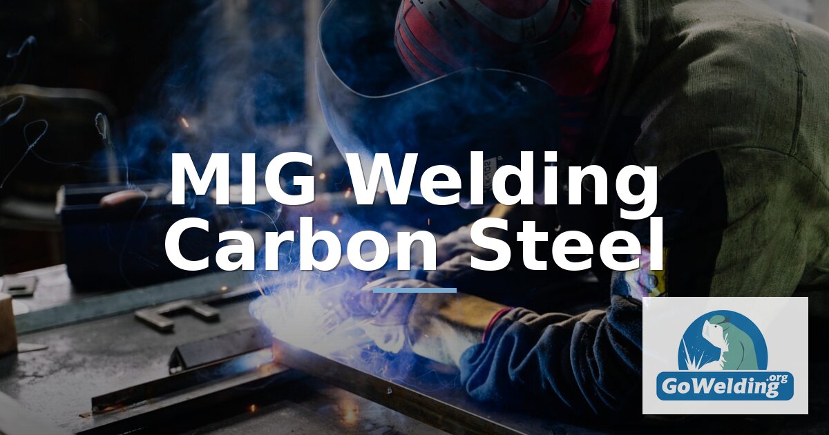 MIG Welding Carbon Steel: Settings, Gas & Wire Guide