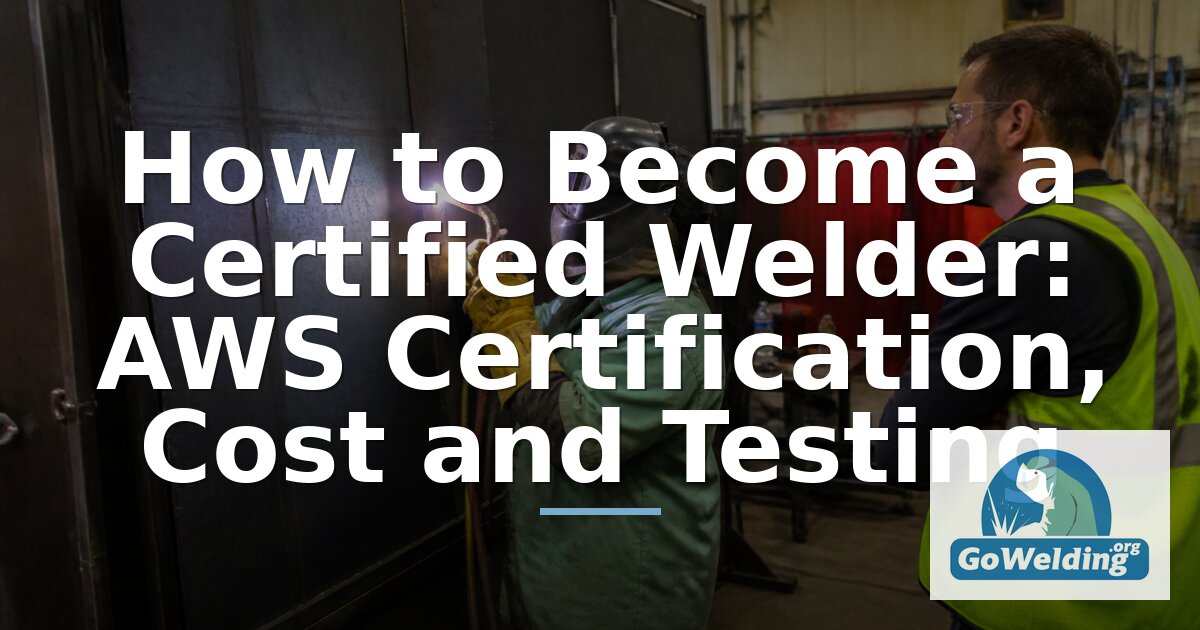 How to Become a Certified Welder: AWS Certification Guide