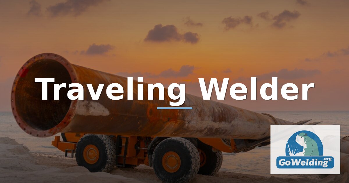 How to Become a Traveling Welder: Pay, Per Diem & Jobs