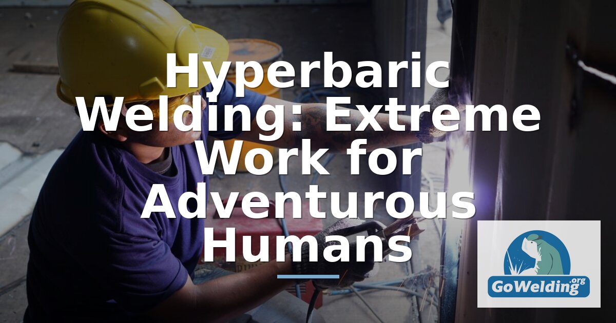 Hyperbaric Welding: Process, Depth Limits & Certification