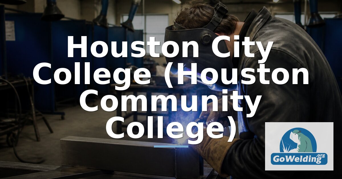 Houston Community College Welding Programs & Specializations