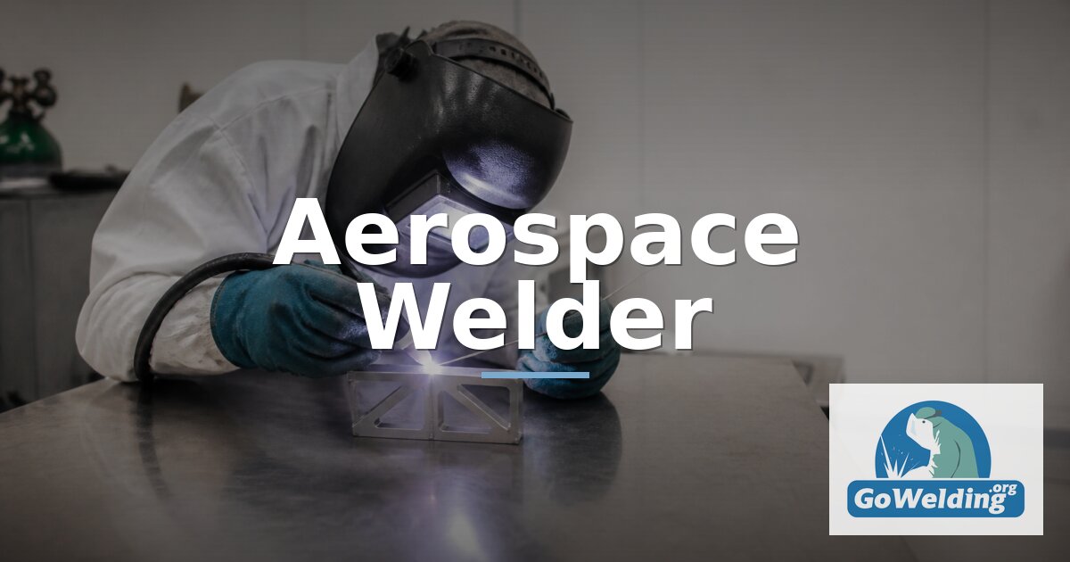 Aerospace Welder: Career Path, Salary, and Certification