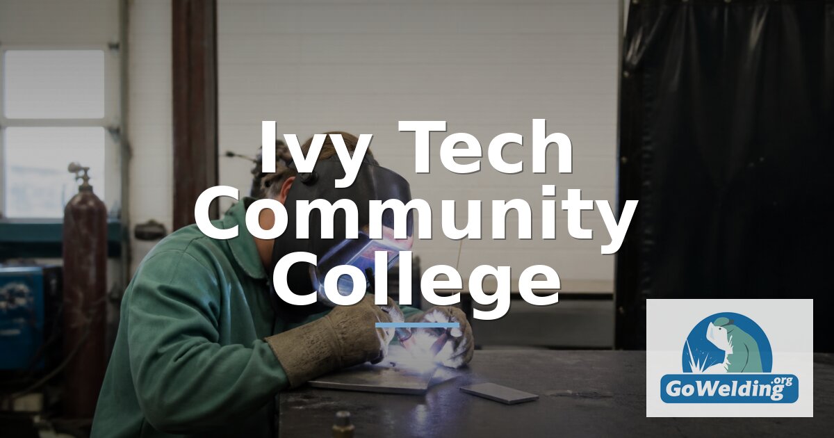 Ivy Tech Community College: Welding Programs & Certificates