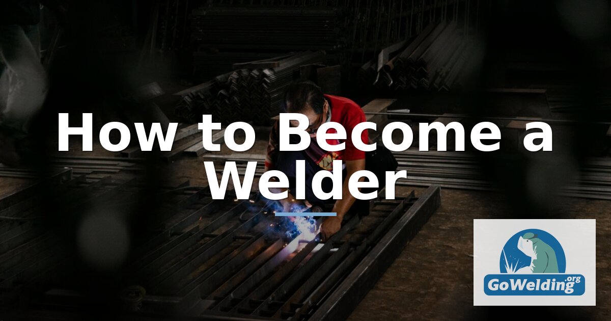 How to Become a Welder: Steps, Costs & Certification