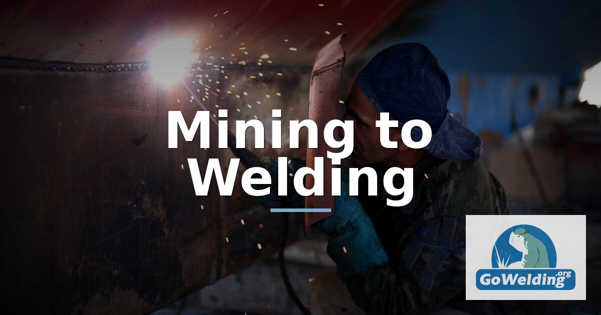 Mining to Welding: Career Change Guide | GoWelding.org
