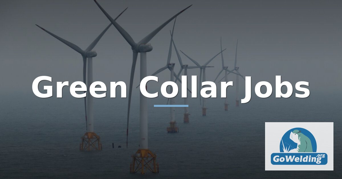 Green Collar Jobs: Welding Careers in Clean Energy