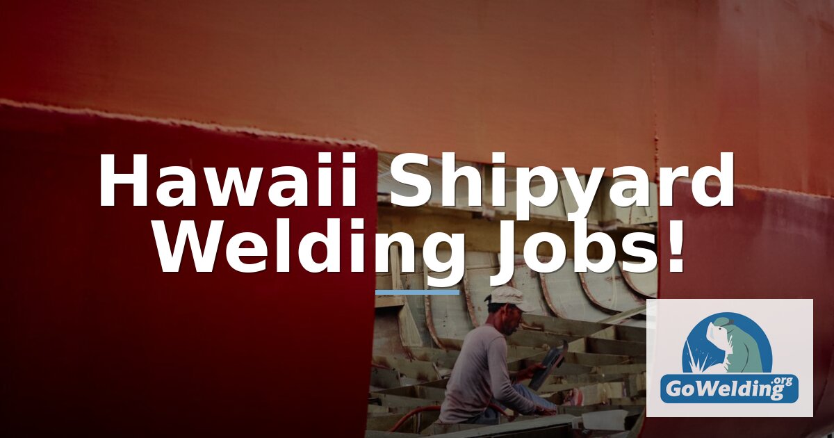 Hawaii Shipyard Welding Jobs: Employers, Pay & Requirements