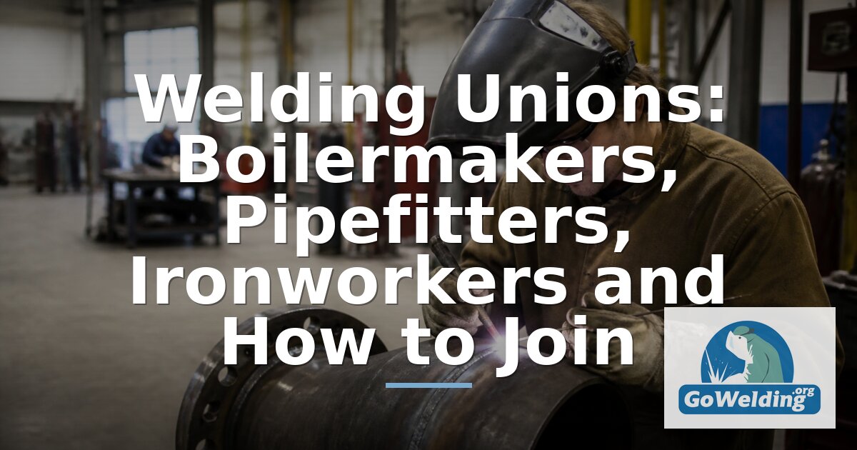 Welding Unions: Boilermakers, Pipefitters & Ironworkers