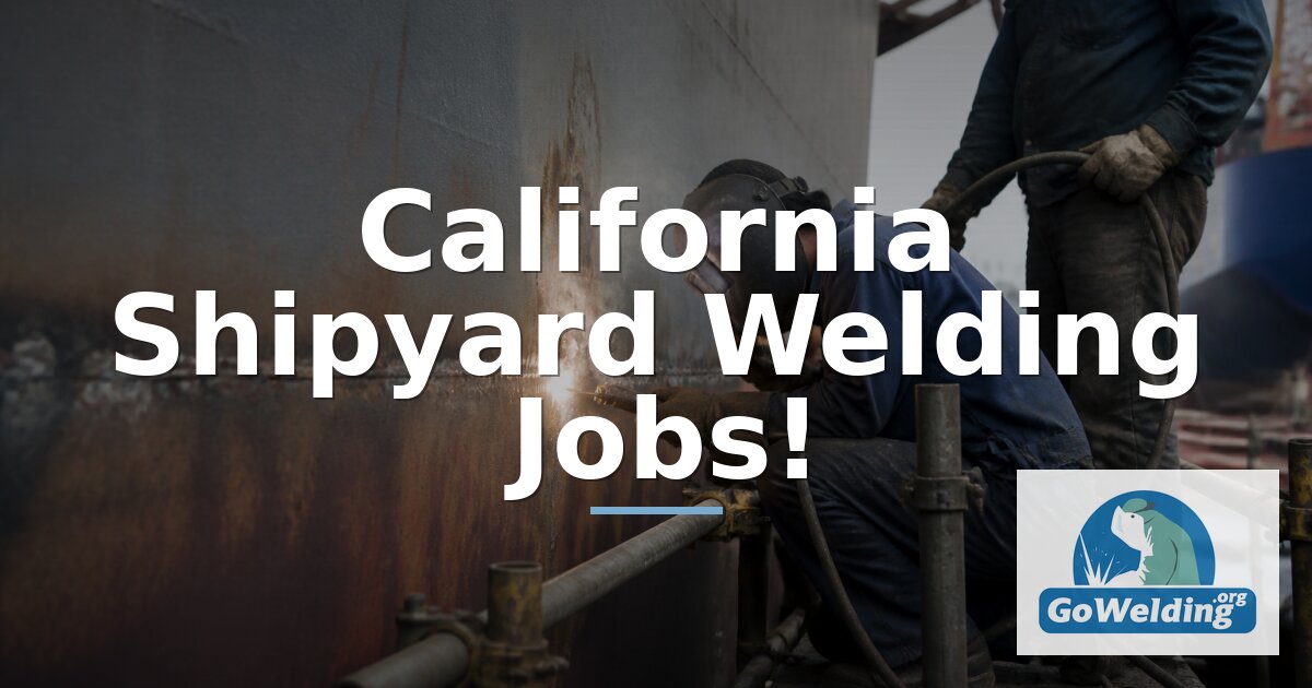 California Shipyard Welding Jobs: Shipyards, Pay & Hiring