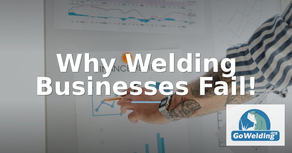 Why Welding Businesses Fail: 7 Common Mistakes to Avoid