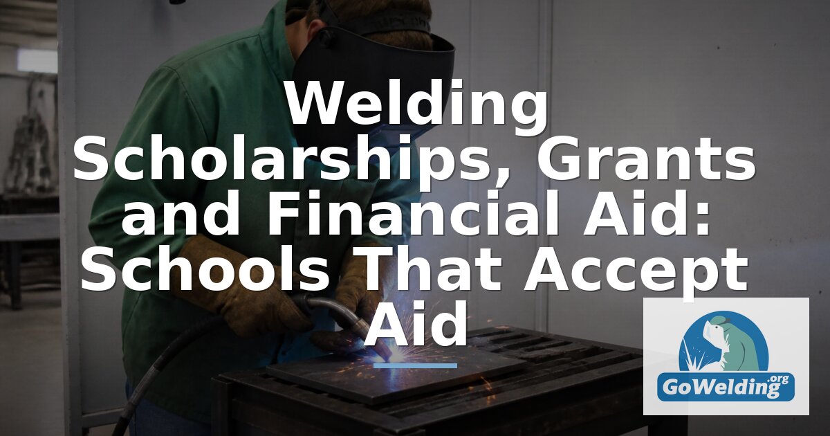 Welding Scholarships, Grants & Financial Aid | GoWelding.org