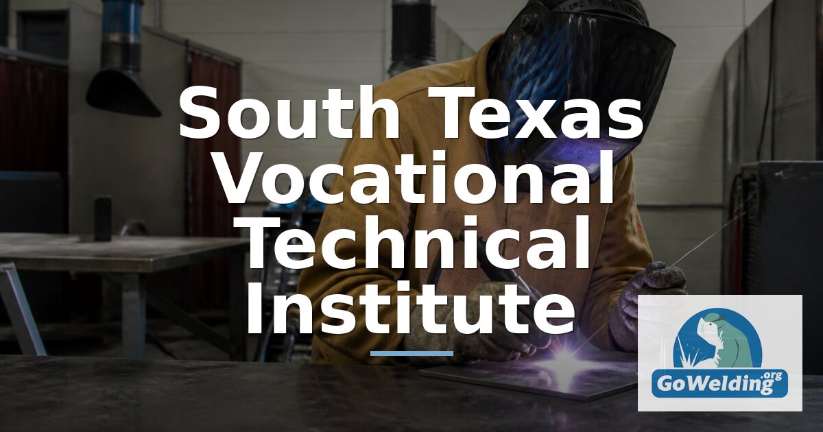 South Texas Vocational Technical Institute Welding Programs