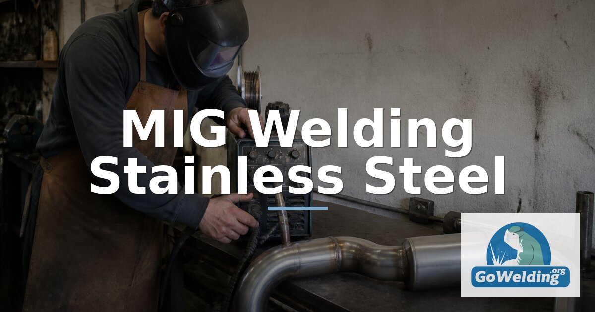 MIG Welding Stainless Steel: Gas, Wire & Settings Guide