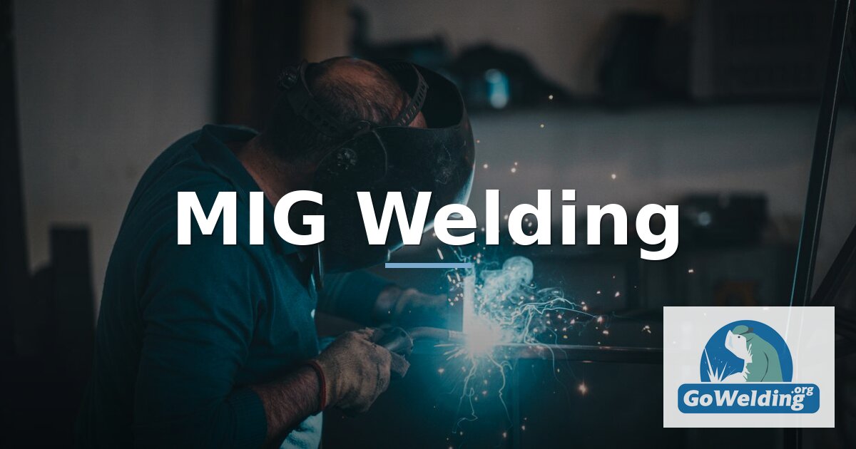 MIG Welding Guide: How It Works, Settings & Setup