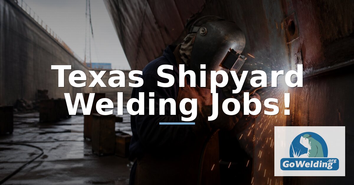 Texas Shipyard Welding Jobs: Pay, Requirements & Employers
