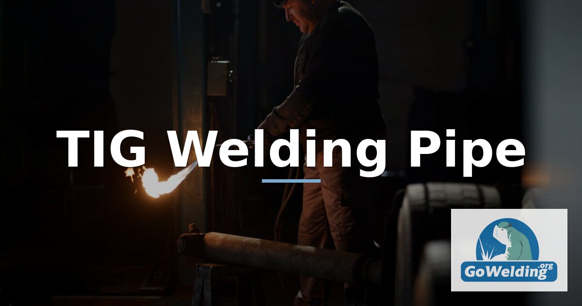 How to TIG Weld Pipe: Walking the Cup & Open Root Guide