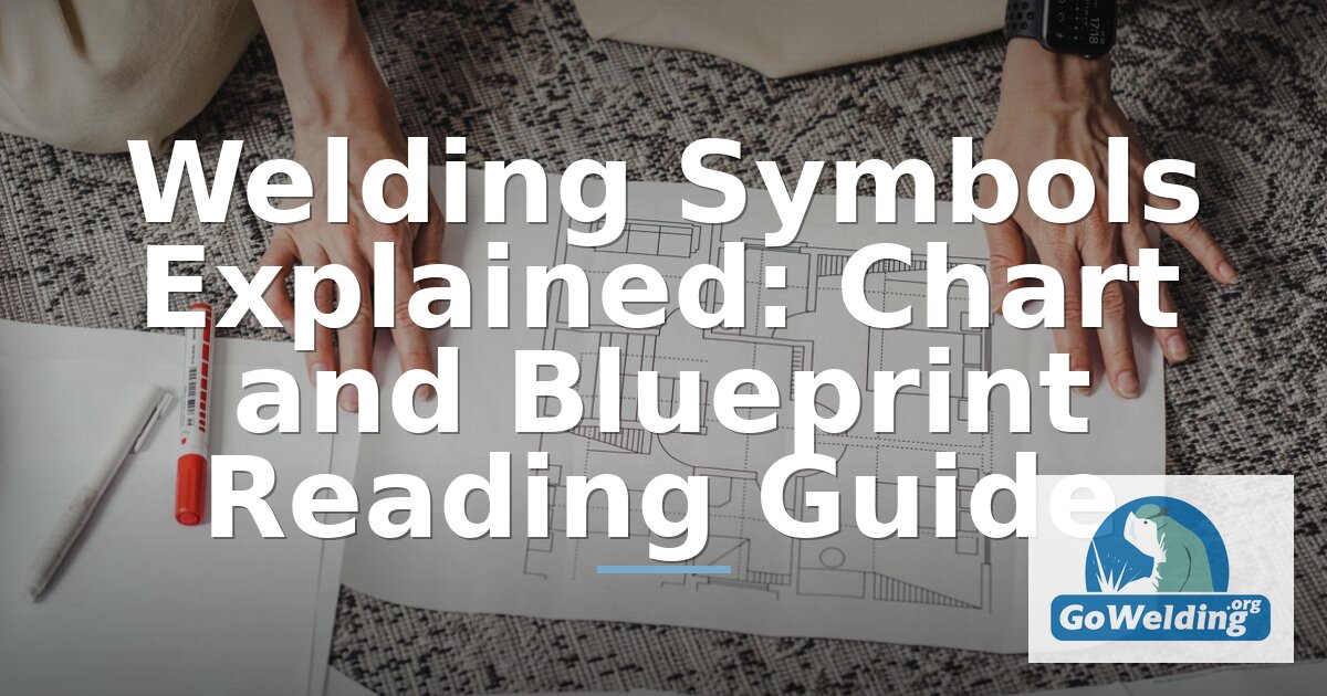 Welding Symbols Explained: Chart & Blueprint Reading Guide