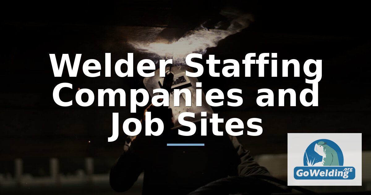Welding Staffing Agency Guide: Companies & Job Boards