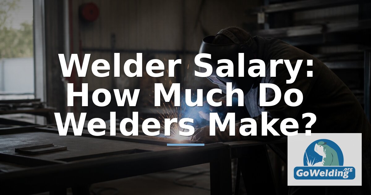 Welder Salary Guide: Pay by State, Experience, Certification