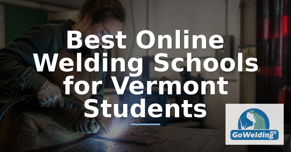 Welding Schools in Vermont: How to Find and Choose a Program