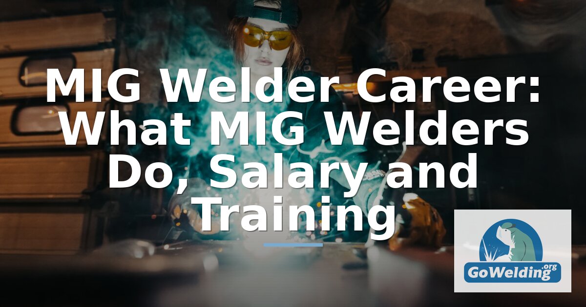 How to Become a MIG Welder: Salary, Jobs & Certification