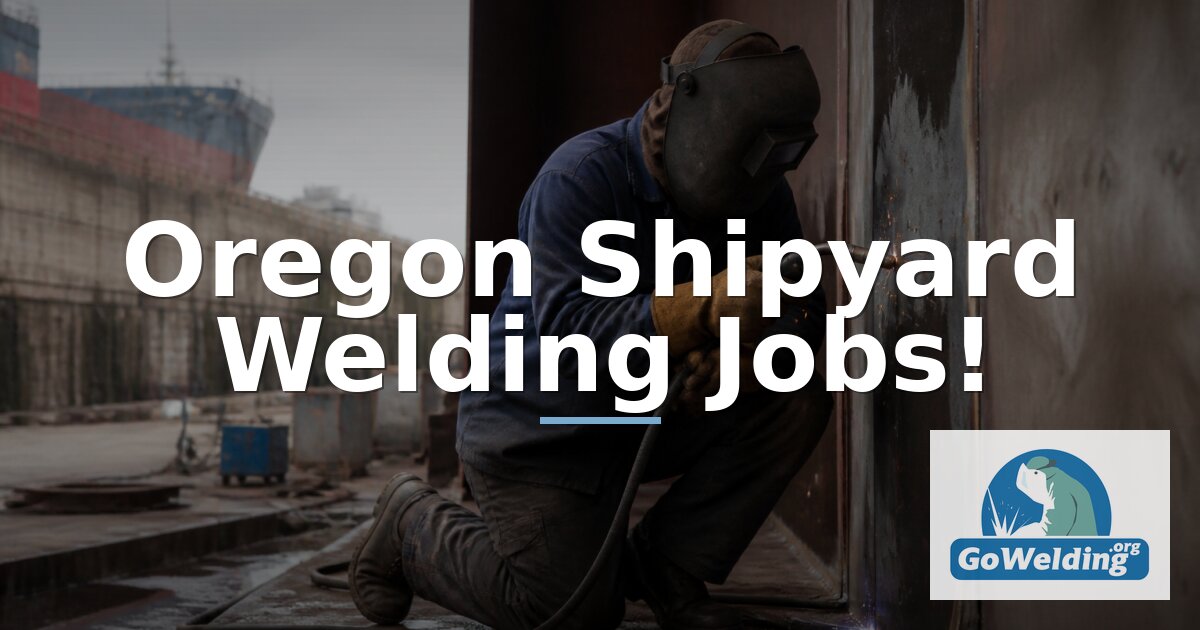 Oregon Shipyard Welding Jobs: Your Complete Career Guide